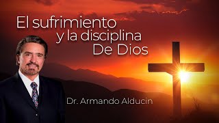 El Sufrimiento Y La Disciplina De Dios  Dr Armando Alducin  Resubido [upl. by Dnomyaw211]