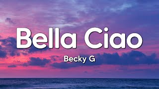 Becky G  Bella Ciao Lyrics Letra  quotGoodbye Beautifulquot [upl. by Aniluj876]