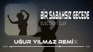 Bir Sabahsız Gecede Hasret Doldu Gönlüme  Electro Tülay  Uğur Yılmaz amp Kadir Koca Remix [upl. by Keeton]