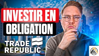 INVESTIR EN OBLIGATION AVEC TRADE REPUBLIC  Ce que tu dois savoir [upl. by Enyalb]