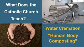 The Catholic Church on quotWater Cremationquot  Aquamation and Human Body Composting │ Funeral Facts [upl. by Clarisa]