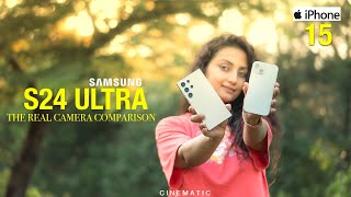 SAMSUNG S24 ULTRA VS iPHONE 15 THE REAL CAMERA COMPARISON  CINEMATIC TEST  CAMERA REVIEW [upl. by Ajan]