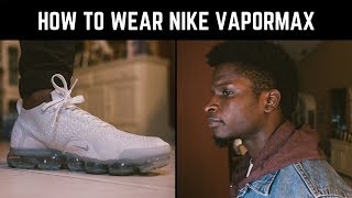 How To Wear Nike Vapormax Flyknits [upl. by Ecyac853]