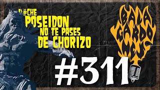 EL PODCAST DE LOS BALAGARDONES  311 NO TE PASES DE CHORIZO POSEIDON [upl. by Liuqnoj]