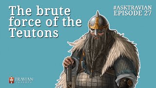 Ask Travian 27  The Brute Force of the Teutons [upl. by Schear]