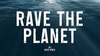 RAVE THE PLANET by HIGH VIBES [upl. by Walworth]