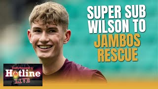 Super sub teen James Wilson comes to Jambos rescue at Easter Road  Hotline Live [upl. by Dulcy724]