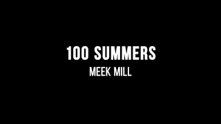 Meek Mill  100 Summers Lyrics [upl. by Eissel]