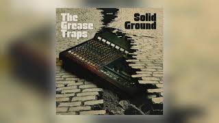 The Grease Traps  Solid Ground Audio [upl. by Ennaeirrac56]