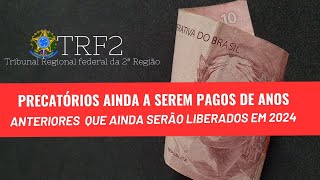 PRECATÓRIOS AINDA A SEREM PAGOS DE ANOS ANTERIORES QUE AINDA SERÃO LIBERADOS EM 2024 VIA TRF2 [upl. by Elbys]