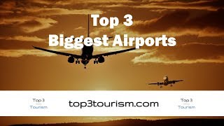 Top 3 Biggest Airports in The World [upl. by Laktasic]