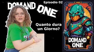 Domand ONE  Episodio 02 Quanto dura un giorno [upl. by Imoyaba]