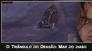 O Triângulo do Dragão Mar do diabo [upl. by Jarlen501]