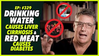 Ep329 NEW STUDY DRINKING WATER CAUSES LIVER CIRRHOSIS amp RED MEAT CAUSES DIABETES [upl. by Ednil353]