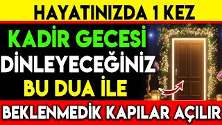 HAYATINIZDA 1 KEZ KADİR GECESİ DİNLEYECEĞİNİZ BU DUA İLE BEKLENMEDİK KAPILAR AÇILIR [upl. by Noll]