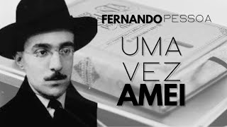 uma vez amei  Fernando Pessoa [upl. by Ajaj]