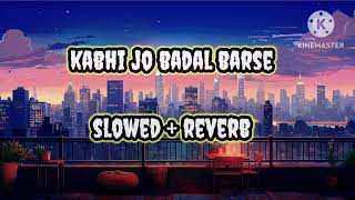 kabhi jo badal barse  kabhi jo badal barse slowed and reverb  kabhi jo badal barse  arijit singh [upl. by Nohsav721]