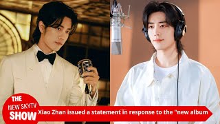 Xiao Zhan responded to the controversy over the quotnew album onlinequot He stressed that he would not ov [upl. by Lupee165]