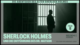 Der alte Sherlock Holmes  Folge 8 Sherlock Holmes und die Entführung des Dr Watson Hörbuch [upl. by Aleen]