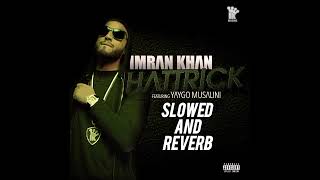 HATTRICK  IMRAN KHAN SONG  SLOWED AND REVERB FEATYAYGO MUSALINI [upl. by Vin]