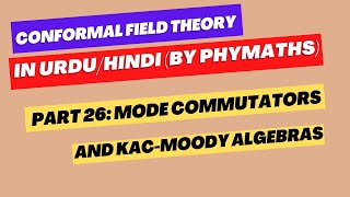 Conformal Field Theory  26  Mode commutators and Kac Moody algebra [upl. by Hachman]