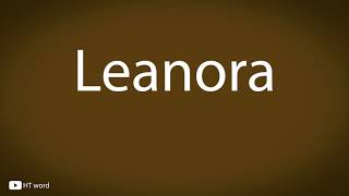 How to pronounce Leanora [upl. by Allsun]