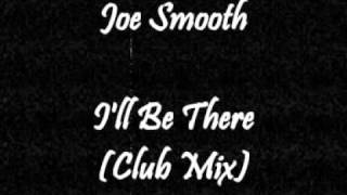 Joe Smooth  Ill Be There Club Mix [upl. by Tiat]