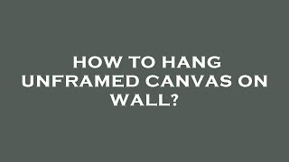 How to hang unframed canvas on wall [upl. by Ellezaj]