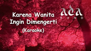 Ada Band  Karena Wanita Ingin Dimengerti Original Karaoke HQ [upl. by Amri]