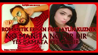 ROMANTİK ERHAN feat AYLİN NO MANİTA NO DIRDIR YES ŞAMATA YES GIRGIR ROMAN HAVASI [upl. by Evie]