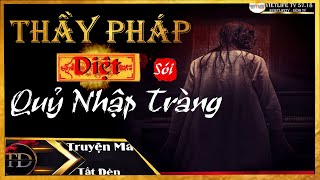 TRUYỆN MA TẮT ĐÈN  THẦY PHÁP DIỆT QUỶ NHẬP TRÀNG  VỊ THẦY LƯU VONG ĐÁNH QUỶ NHẬP  MC LAM PHƯƠNG D [upl. by Eileen]