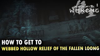 How To Get To Webbed Hollow Relief of the Fallen Loong Locations Black Myth Wukong [upl. by Aivlis]