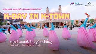 “K DAY IN K TOWN” THỎA MÃN ƯỚC AO TẬN HƯỞNG VĂN HÓA HÀN GIỮA LÒNG OCEAN CITY  MICC GROUP [upl. by Emyaj]