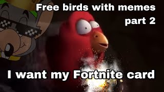 Free Birds with memes part 2 I want my Fortnite card [upl. by Enttirb102]