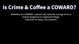 Is Crime and Coffee a COWARD [upl. by Weidar]