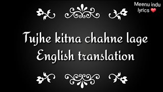 Tujhe kitna chahne lage hum English translation [upl. by Prospero]