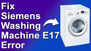 How To Fix E17 Error In Siemens Washing Machine Troubleshoot Error E17 Quickly  Easy Guide [upl. by Imit895]