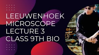 Anton Van Leeuwenhoek Microscope lecture 4 Unit 4 Cells and tissues class 9th Biology [upl. by Dorolice]