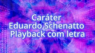 Caráter  Eduardo Schenatto  Playback com letra  legendado  Lyric Video [upl. by Asirb]