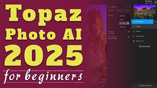 Topaz Photo AI 3 Complete Guide for Beginners [upl. by Athalie]