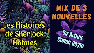 Histoires de Sherlock Holmes Mix 5  3 Nouvelles  Sir Arthur Conan Doyle [upl. by Yrtsed]