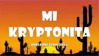 Doble ONE Flow Letal  Mi Kryptonita 🔥 Lyrics Letra [upl. by Rabin]