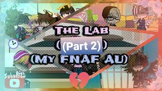 The Lab Part 2 My FNAF AU [upl. by Aileen]