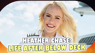 Life After Below Deck Heather Chases Journey Beyond Yachting [upl. by August]