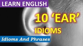 10 Common  Everyday English Idioms  With EAR  Ear Idioms [upl. by Letsirc]