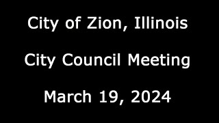 City of Zion Illinois City Council Meeting March 19 2024 [upl. by Aroz994]