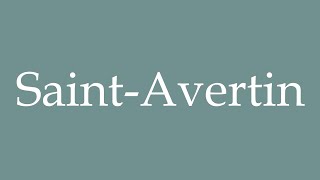 How to Pronounce SaintAvertin Correctly in French [upl. by Ingeberg]