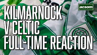 Kilmarnock v Celtic  LIVE FullTime Reaction  A Celtic State of Mind  ACSOM [upl. by Recnal]