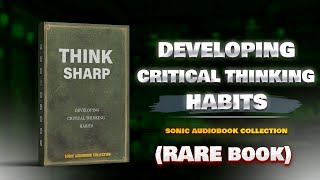 Think Sharp Developing Critical Thinking Habits Audiobook [upl. by Hagai]