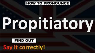 How to Pronounce Propitiatory CORRECTLY [upl. by Hplodur538]